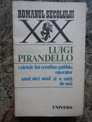 LUIGI PIRANDELLO - CAIETELE LUI SERAFINO GUBBIO, OPERATOR. UNUL, NICI UNUL... foto