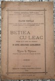 Betiea cu leac: piesa in 5 acte cu cantece in scopul combaterei alcoolismului - Mateiu I. Mihaescu// Buzau, 1900