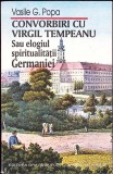 CONVORBIRI CU VIRGIL TEMPEANU SAU ELOGIUL SPIRITUALITATII GERMANIEI-VASILE G. POPA-260303