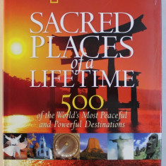 NATIONAL GEOGRAPHIC , SACRED PLACES OF A LIFETIME , 500 OF THE WORLD ' S MOST PEACEFUL AND POWERFUL DESTINATIONS , 2008