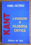 Immanuel Kant, o introducere in filosofia critica/ Viorel Coltescu