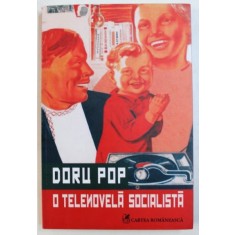 O TELENOVELA SOCIALISTA - roman de DORU POP , 2013