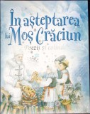 IN ASTEPTAREA LUI MOS CRACIUN. POEZII SI COLINDE-OTILIA CAZIMIR, VASILE ALECSANDRI, G. TOPIRCEANU, M. EMINE-342326