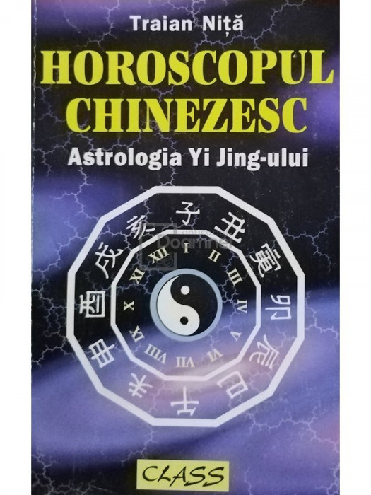 Traian Nita - Horoscopul chinezesc - Astrologia Yi Jing-ului (editia 1998)