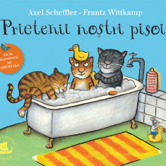 Prietenii Nostri Pisoi, Frantz Wittkamp, Axel Scheffler - Editura Humanitas