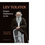 Despre Dumnezeu si om. Din jurnalul ultimilor ani - Lev Nikolaevici Tolstoi