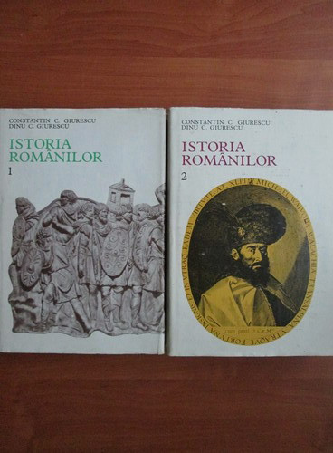 Constantin C. Giurescu, Dinu C. Giurescu - Istoria romanilor 2 volume (1978)