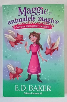 MAGGIE SI ANIMALELE MAGICE , SALVAREA PORCUSILOR ZBURATORI de E. D. BAKER , 2024 foto