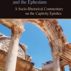 The Letters to Philemon, the Colossians, and the Ephesians: A Socio-Rhetorical Commentary on the Captivity Epistles