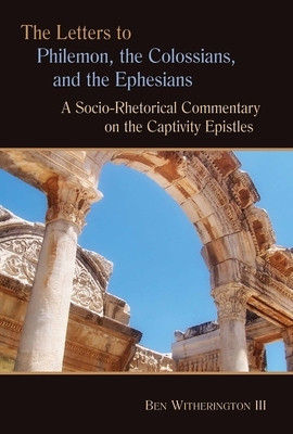 The Letters to Philemon, the Colossians, and the Ephesians: A Socio-Rhetorical Commentary on the Captivity Epistles foto