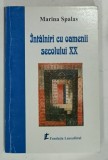 INTALNIRI CU OAMENII SECOLULUI XX de MARINA SPALAS , 2002 , DEDICATIE*