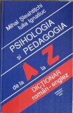 PSIHOLOGIA SI PEDAGOGIA DE LA A LA Z. DICTIONAR ROMAN-ENGLEZ-MIHAIL SLEAHTITCHI, IULIA IGNATIUC