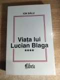 Viata lui Lucian Blaga, vol. IV (iulie 1947-mai 1961) - Ion Balu (Editura Libra, 1999)