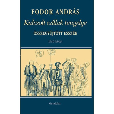 Kulcsolt v&amp;aacute;llak tengelye - &amp;Ouml;sszegyűjt&amp;ouml;tt essz&amp;eacute;k I. k&amp;ouml;tet - Fodor Andr&amp;aacute;s foto