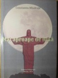 MAI APROAPE DE LUNA. POEZII-CONSTANTIN MINDRUTA-234985