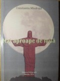 MAI APROAPE DE LUNA. POEZII-CONSTANTIN MINDRUTA