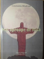 MAI APROAPE DE LUNA. POEZII-CONSTANTIN MINDRUTA-234985