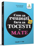 Cum să reușești la Evaluarea Națională fără să tocești la mate! - Paperback - Eduard Dăncilă, Ioan Dăncilă - Gama