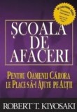 Scoala de afaceri. Pentru oameni carora le place sa-i ajute pe altii/Robert T. Kiyosaki