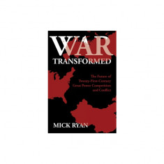 War Transformed: The Future of Twenty-First-Century Great Power Competition and Conflict