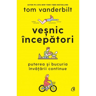 Vesnic incepatori. Puterea si bucuria invatarii continue, Tom Vanderbilt foto