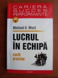 Michael A. West - Lucrul &icirc;n echipă. Lecții practice