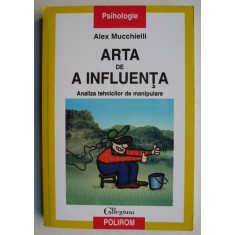 Arta de a influenta. Analiza tehnicilor de manipulare - Alex Mucchielli