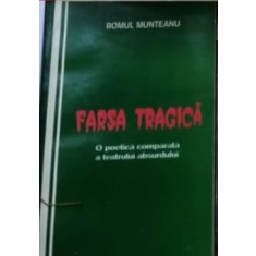 Farsa tragica o poetica comparata a teatrului absurdului - Romul Munteanu