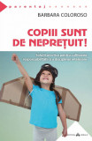 Copiii sunt de nepretuit! | Barbara Coloroso