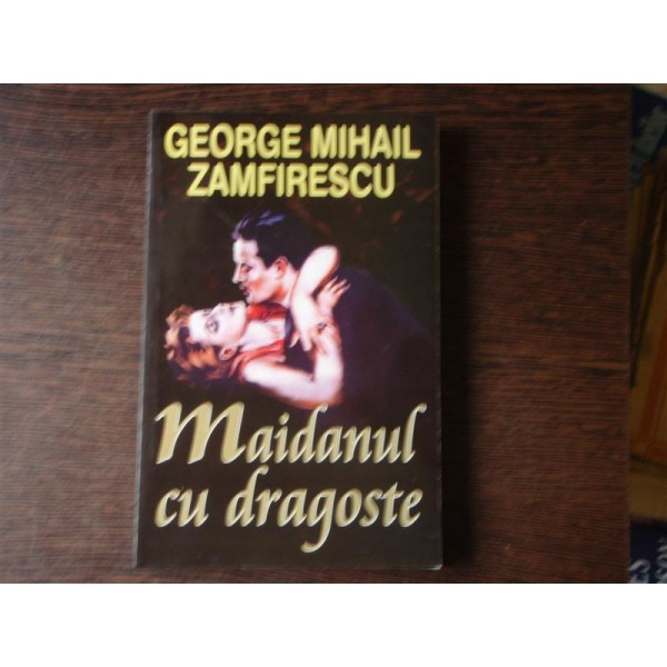 MAIDANUL CU DRAGOSTE - GEORGE MIHAIL ZAMFIRESCU