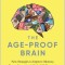 The Age-Proof Brain: New Strategies to Improve Memory, Protect Immunity, and Fight Off Dementia