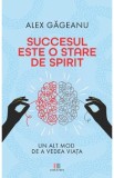 Succesul este o stare de spirit - Alex Gageanu