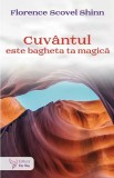 Cuvantul este bagheta ta magica - Florence Scovel Shinn - ForYou