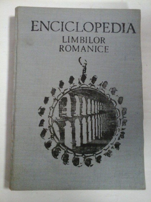 ENCICLOPEDIA LIMBILOR ROMANICE - Mioara AVRAM si colectivul