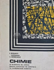 Chimie si probleme de chimie pentru concursuri de admitere in invatamantul superior - 1974 - I. Risavi (Q123)