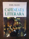 CAFENEAUA LITERARA - EMIL MANU ( DEDICATIE , AUTOGRAF )