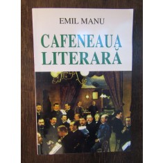CAFENEAUA LITERARA - EMIL MANU ( DEDICATIE , AUTOGRAF )