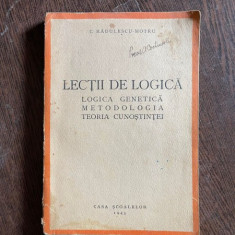 Constantin Radulescu Motru - Lectii de logica. Logica genetica, metodologia, teoria cunostintei (1943)