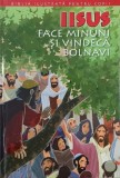 Iisus face minuni si vindeca bolnavi. Repovestita pentru copii de Joy Melissa Jensen
