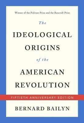 The Ideological Origins of the American Revolution: Fiftieth Anniversary Edition