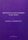 Ipostaze ale muzicii moderne in sec. XIX-XXI, vol. II. Stilistica interpretativa