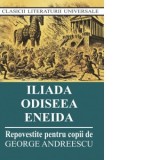 Iliada. Odiseea. Eneida (repovestite pentru copii) (editie 2024) - George Andreescu