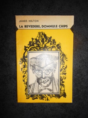 JAMES HILTON - LA REVEDERE, DOMNULE CHIPS foto