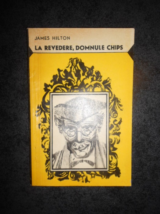 JAMES HILTON - LA REVEDERE, DOMNULE CHIPS