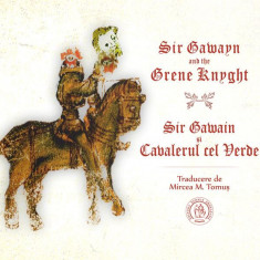 Sir Gawayn and the Grene Knyght / Sir Gawain și Cavalerul cel Verde (ediție bilingvă) - Paperback - Mircea M. Tomuș - Școala Ardeleană