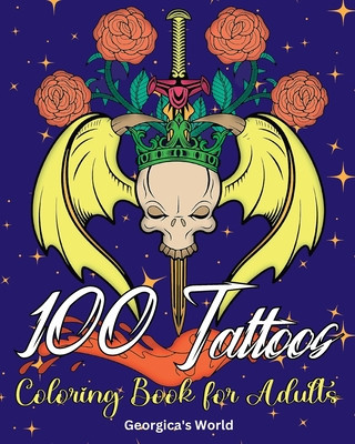 100 Tattoos Coloring Book for Adults: Beautiful Designs to Have Fun while You Relax and Relieve Stress foto
