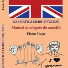 Gramatica limbii engleze - Manual si culegere de exercitii | Florin Musat