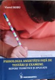 PSIHOLOGIA ANXIETATII FATA DE TESTARI SI EXAMENE. REPERE TEORETICE SI APLICATII-VIOREL ROBU