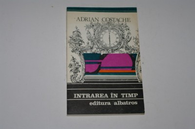 Intrarea in timp - Adrian Costache foto