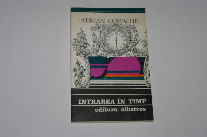 Intrarea in timp - Adrian Costache